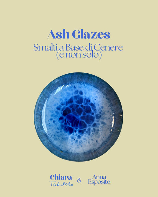 Corso Intensivo * Ash Glazes ~ Smalti a base di Cenere (e non solo)